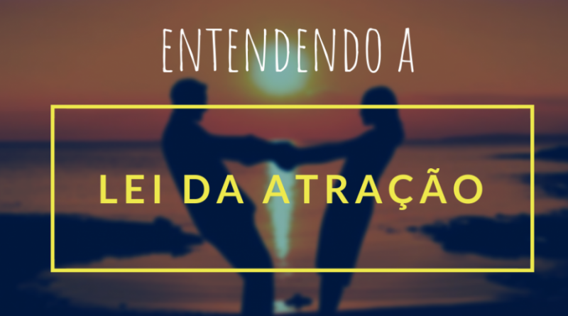 Como Funciona a Lei da Atração?